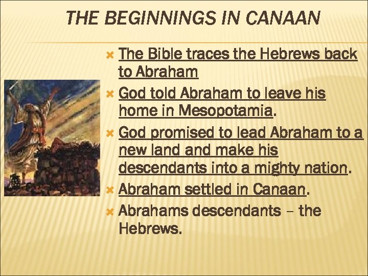 THE BEGINNINGS IN CANAAN The Bible traces the Hebrews back to Abraham God told