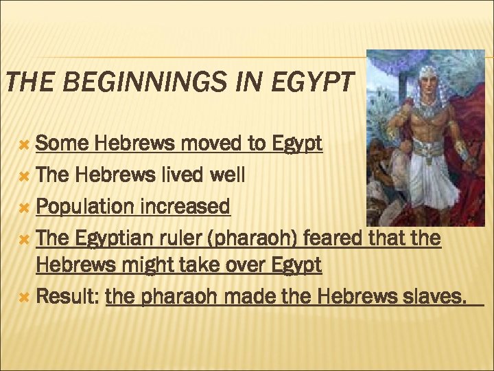 THE BEGINNINGS IN EGYPT Some Hebrews moved to Egypt The Hebrews lived well Population