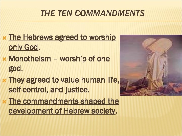 THE TEN COMMANDMENTS The Hebrews agreed to worship only God. Monotheism – worship of