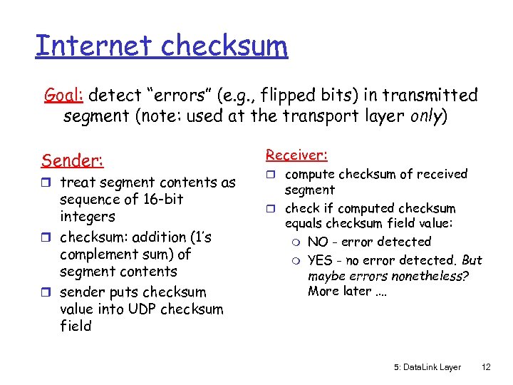 Internet checksum Goal: detect “errors” (e. g. , flipped bits) in transmitted segment (note: