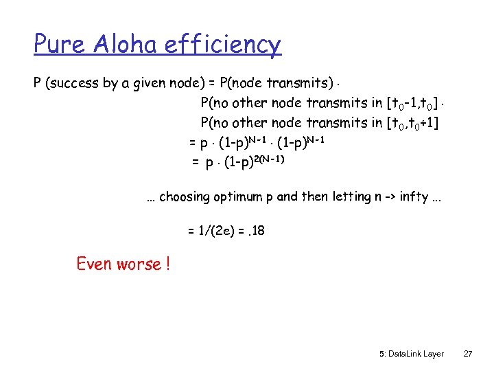 Pure Aloha efficiency P (success by a given node) = P(node transmits). P(no other