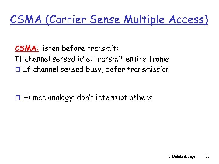 CSMA (Carrier Sense Multiple Access) CSMA: listen before transmit: If channel sensed idle: transmit