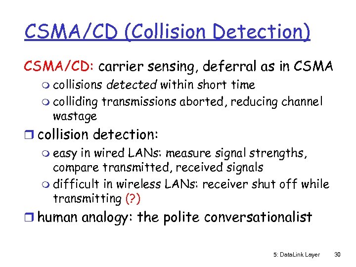 CSMA/CD (Collision Detection) CSMA/CD: carrier sensing, deferral as in CSMA m collisions detected within