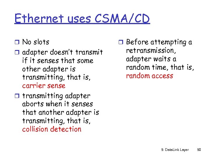 Ethernet uses CSMA/CD r No slots r adapter doesn’t transmit if it senses that