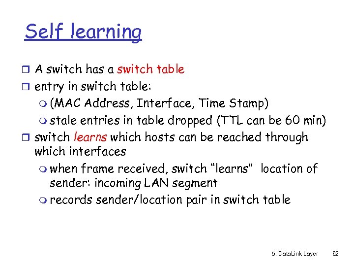 Self learning r A switch has a switch table r entry in switch table: