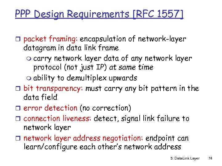 PPP Design Requirements [RFC 1557] r packet framing: encapsulation of network-layer r r datagram