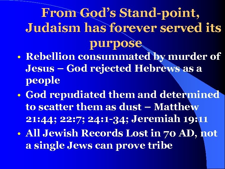 From God’s Stand-point, Judaism has forever served its purpose • Rebellion consummated by murder