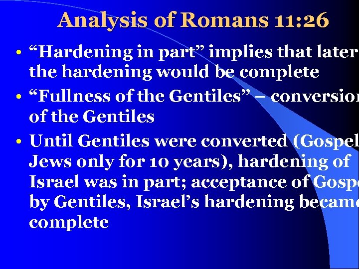 Analysis of Romans 11: 26 • “Hardening in part” implies that later the hardening