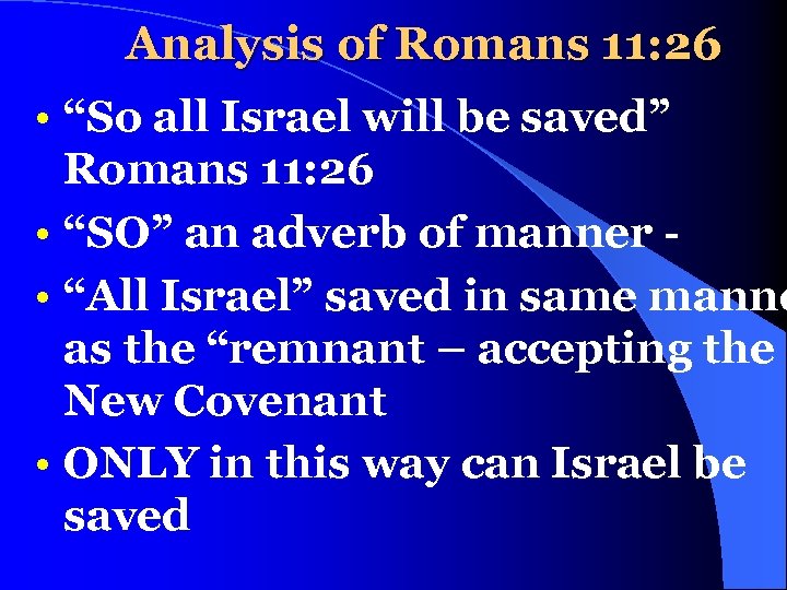 Analysis of Romans 11: 26 • “So all Israel will be saved” Romans 11: