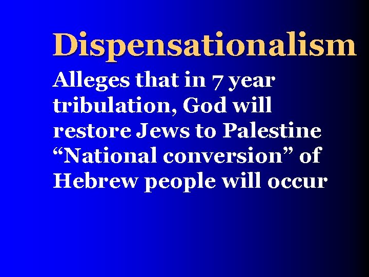 Dispensationalism Alleges that in 7 year tribulation, God will restore Jews to Palestine “National