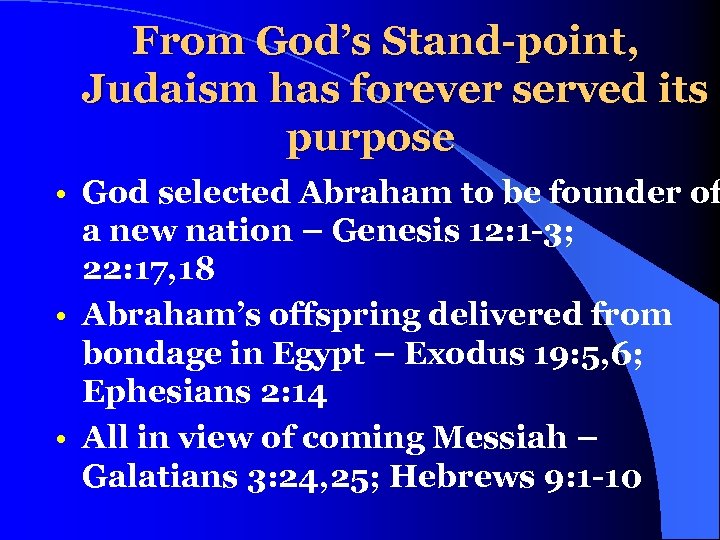 From God’s Stand-point, Judaism has forever served its purpose • God selected Abraham to