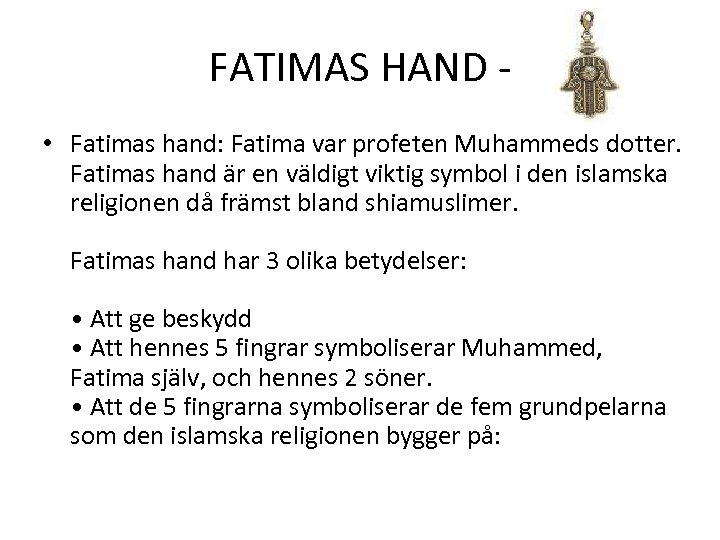 FATIMAS HAND - • Fatimas hand: Fatima var profeten Muhammeds dotter. Fatimas hand är