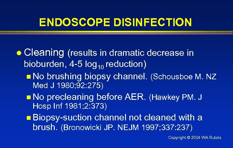 ENDOSCOPE DISINFECTION l Cleaning (results in dramatic decrease in bioburden, 4 -5 log 10