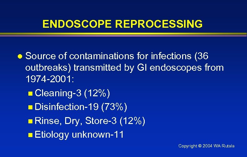 ENDOSCOPE REPROCESSING l Source of contaminations for infections (36 outbreaks) transmitted by GI endoscopes