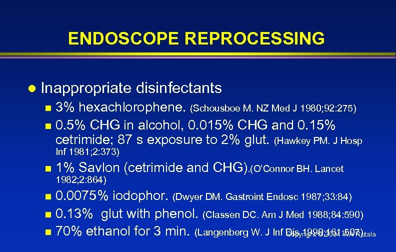 ENDOSCOPE REPROCESSING l Inappropriate disinfectants 3% hexachlorophene. (Schousboe M. NZ Med J 1980; 92: