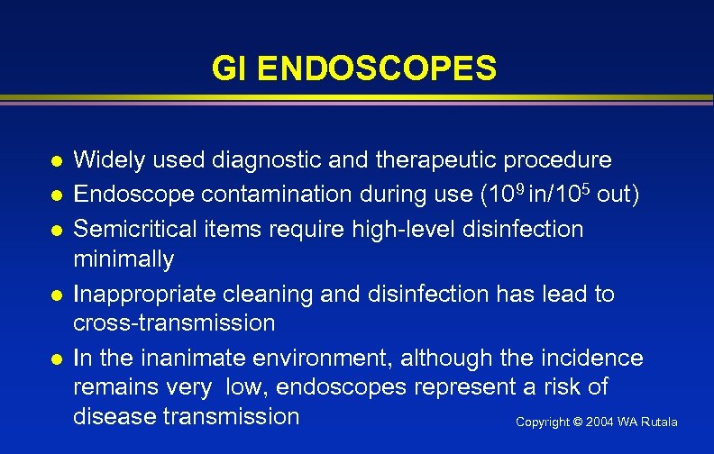 GI ENDOSCOPES l l l Widely used diagnostic and therapeutic procedure Endoscope contamination during