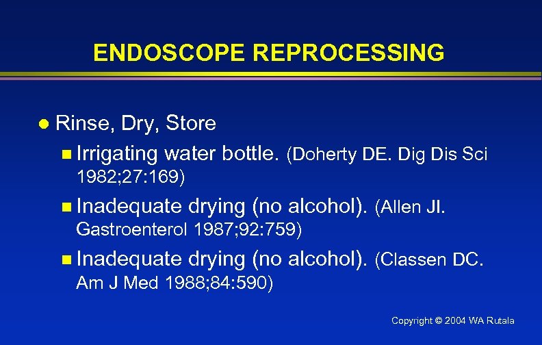 ENDOSCOPE REPROCESSING l Rinse, Dry, Store n Irrigating water bottle. (Doherty DE. Dig Dis