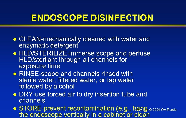 ENDOSCOPE DISINFECTION l l l CLEAN-mechanically cleaned with water and enzymatic detergent HLD/STERILIZE-immerse scope