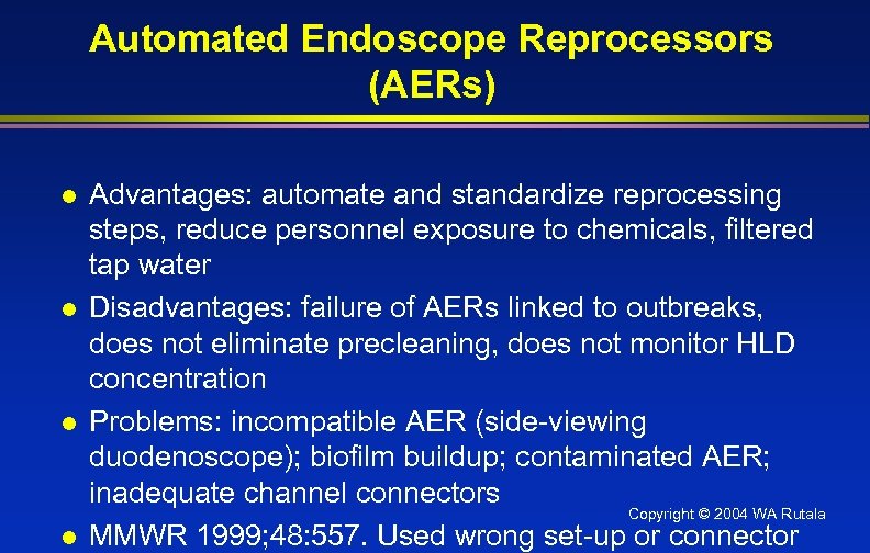 Automated Endoscope Reprocessors (AERs) l l Advantages: automate and standardize reprocessing steps, reduce personnel