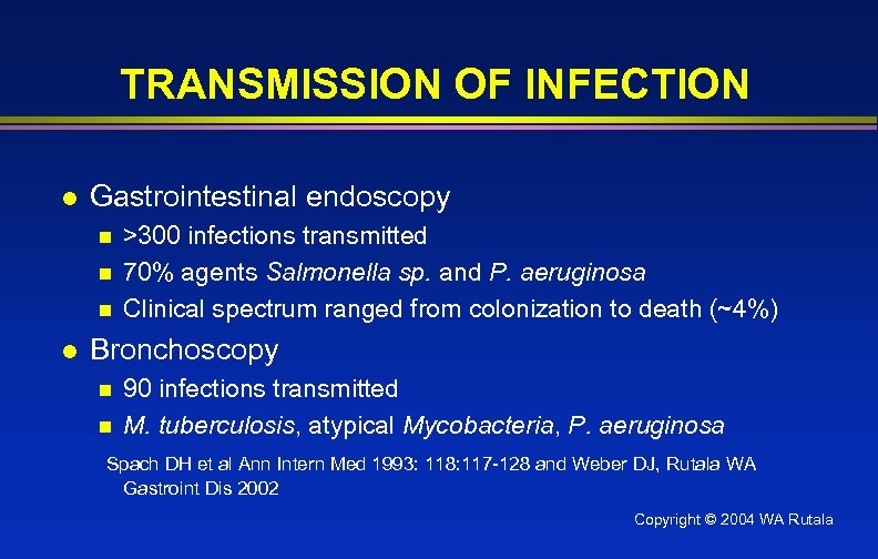 TRANSMISSION OF INFECTION l Gastrointestinal endoscopy n n n l >300 infections transmitted 70%