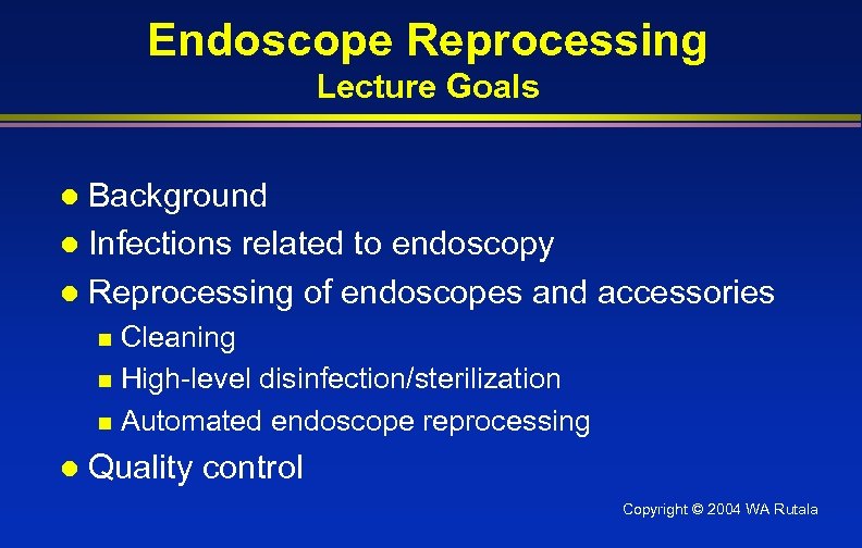 Endoscope Reprocessing Lecture Goals Background l Infections related to endoscopy l Reprocessing of endoscopes