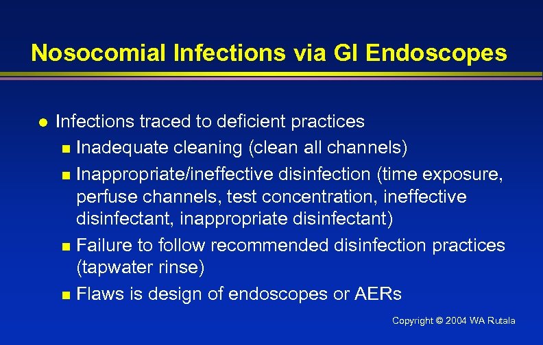 Nosocomial Infections via GI Endoscopes l Infections traced to deficient practices n Inadequate cleaning