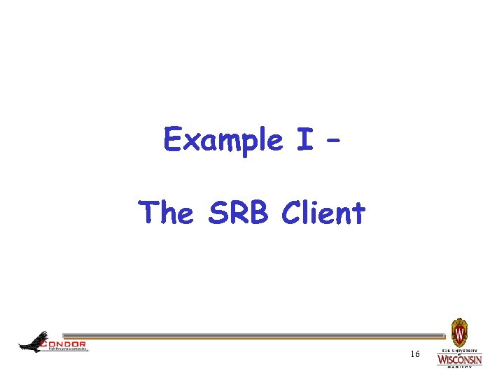 Example I – The SRB Client 16 