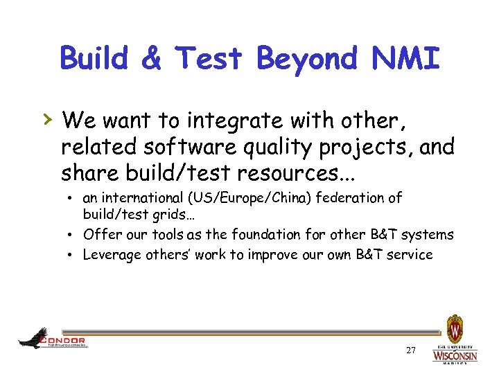 Build & Test Beyond NMI › We want to integrate with other, related software