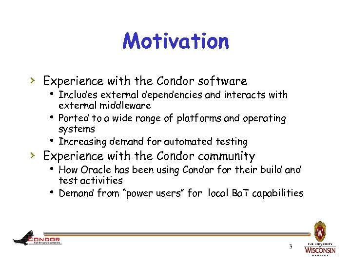 Motivation › Experience with the Condor software h Includes external dependencies and interacts with