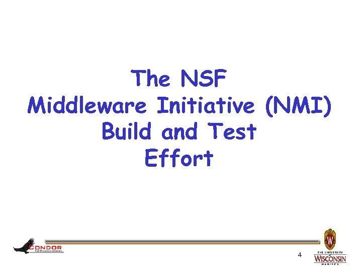 The NSF Middleware Initiative (NMI) Build and Test Effort 4 