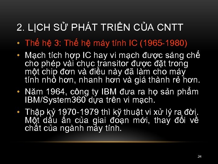 2. LỊCH SỬ PHÁT TRIỂN CỦA CNTT • Thế hệ 3: Thế hệ máy