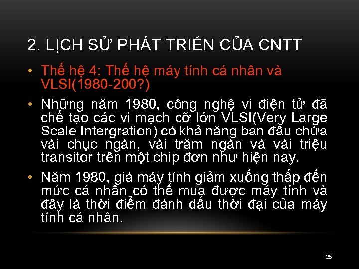 2. LỊCH SỬ PHÁT TRIỂN CỦA CNTT • Thế hệ 4: Thế hệ máy