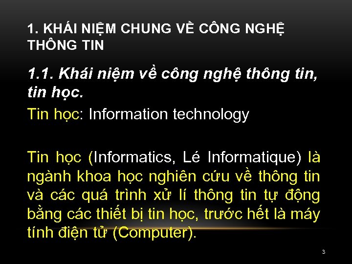 1. KHÁI NIỆM CHUNG VỀ CÔNG NGHỆ THÔNG TIN 1. 1. Khái niệm về