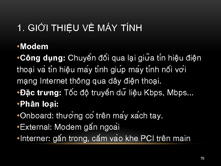 1. GIỚI THIỆU VỀ MÁY TÍNH • Modem • Công du ng: Chuyê n