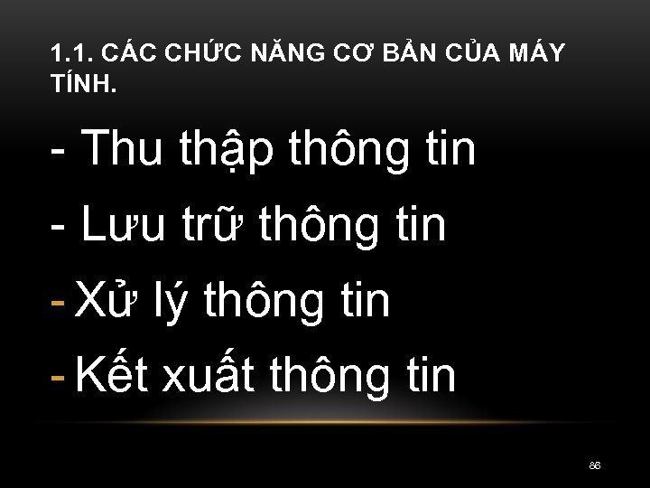 1. 1. CÁC CHỨC NĂNG CƠ BẢN CỦA MÁY TÍNH. - Thu thập thông