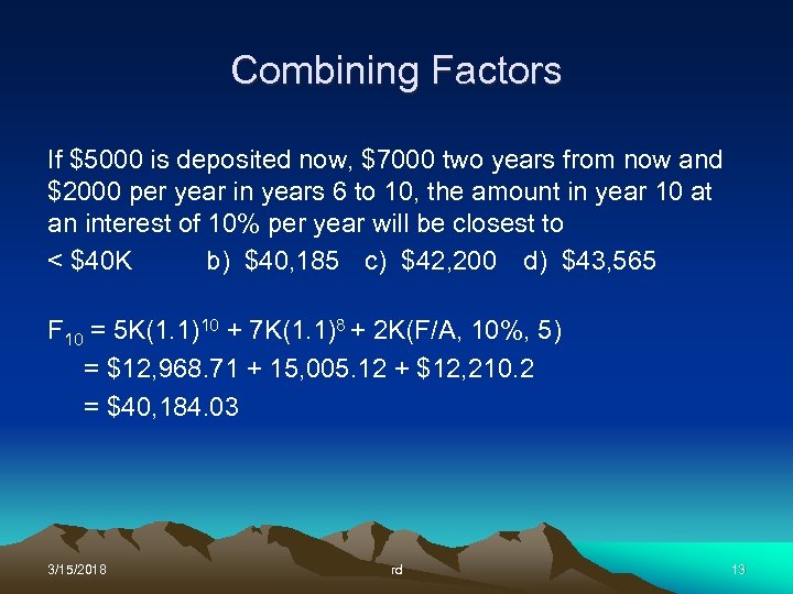 Combining Factors If $5000 is deposited now, $7000 two years from now and $2000