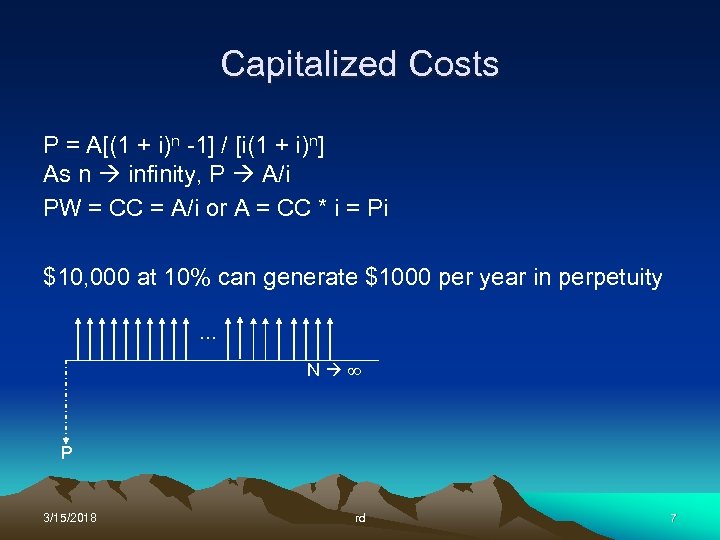 Capitalized Costs P = A[(1 + i)n -1] / [i(1 + i)n] As n