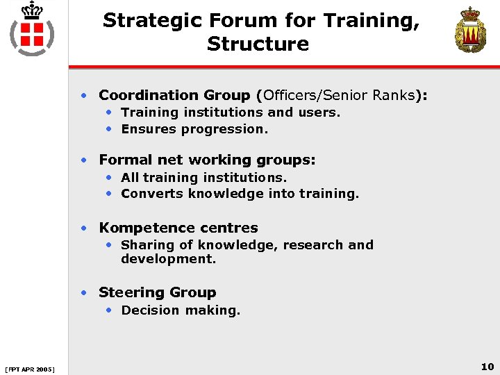 Strategic Forum for Training, Structure • Coordination Group (Officers/Senior Ranks): • Training institutions and