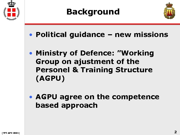 Background • Political guidance – new missions • Ministry of Defence: ”Working Group on