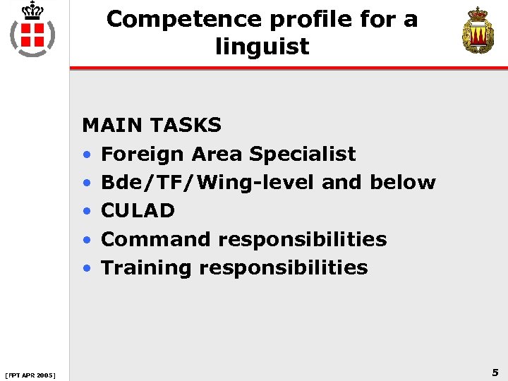 Competence profile for a linguist MAIN TASKS • Foreign Area Specialist • Bde/TF/Wing-level and