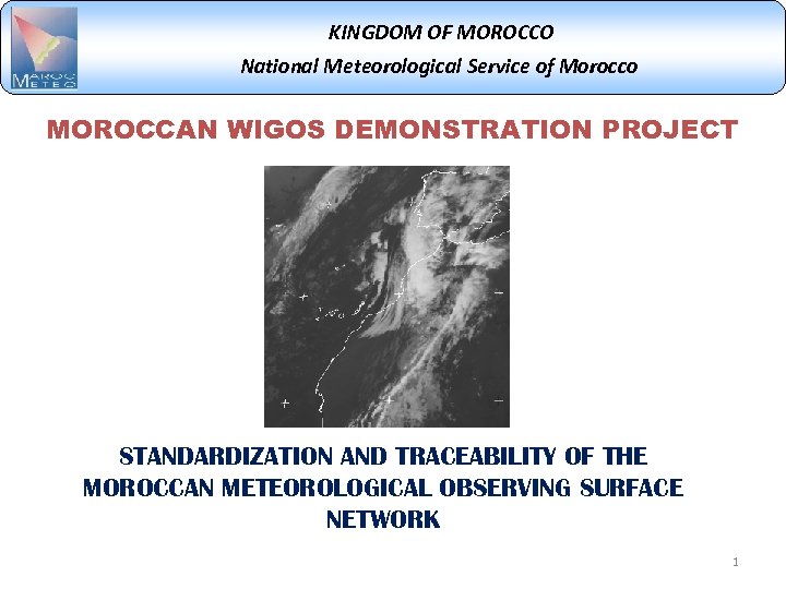 KINGDOM OF MOROCCO National Meteorological Service of Morocco MOROCCAN WIGOS DEMONSTRATION PROJECT STANDARDIZATION AND