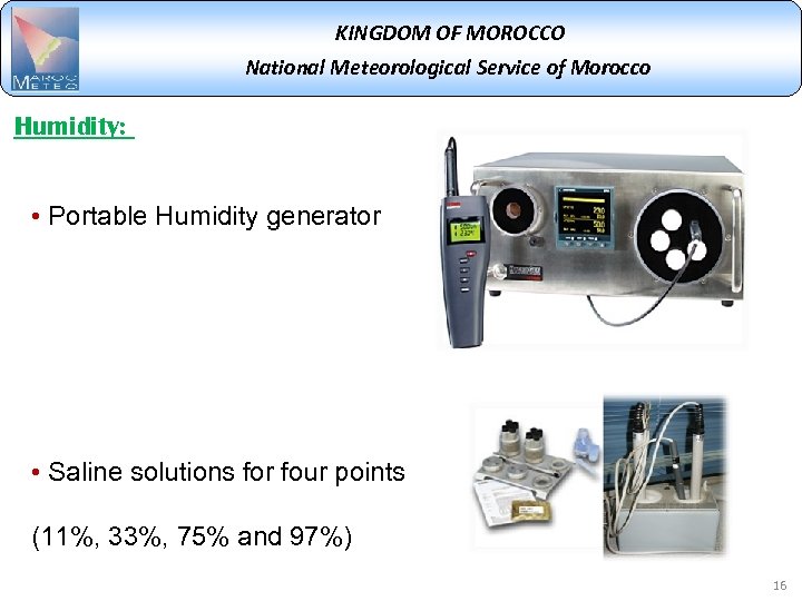 KINGDOM OF MOROCCO National Meteorological Service of Morocco Humidity: • Portable Humidity generator •