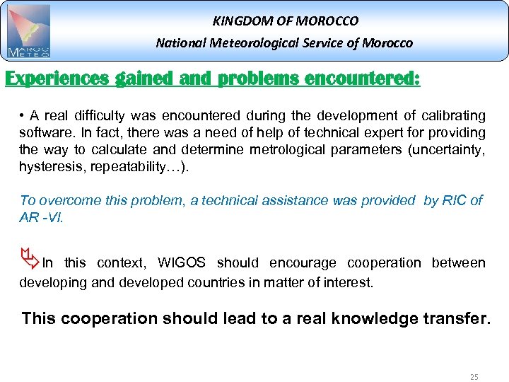 KINGDOM OF MOROCCO National Meteorological Service of Morocco Experiences gained and problems encountered: •