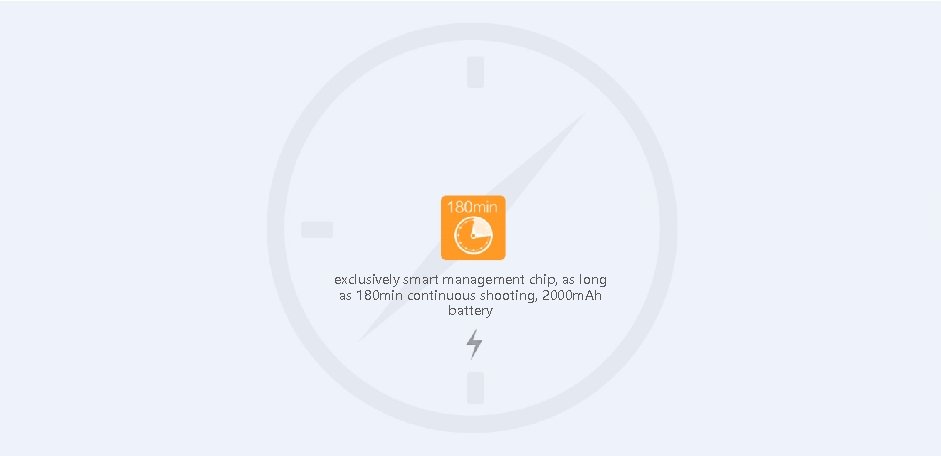 exclusively smart management chip, as long as 180 min continuous shooting, 2000 m. Ah