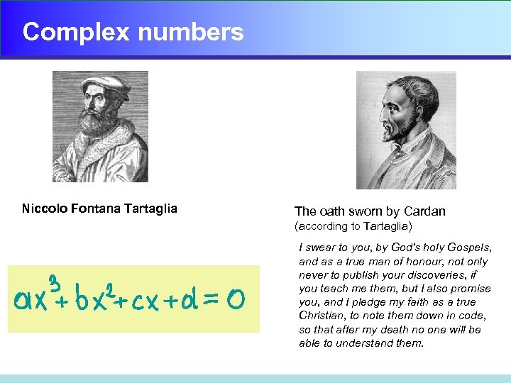Complex numbers Niccolo Fontana Tartaglia The oath sworn by Cardan (according to Tartaglia) I