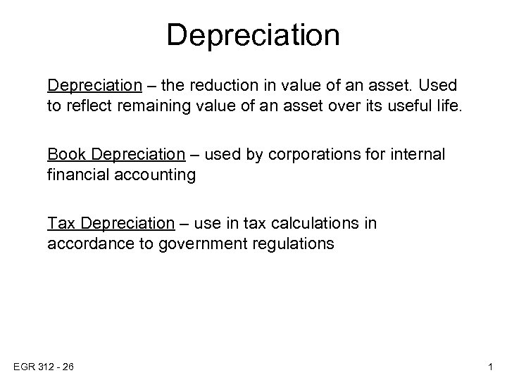 Depreciation – the reduction in value of an asset. Used to reflect remaining value