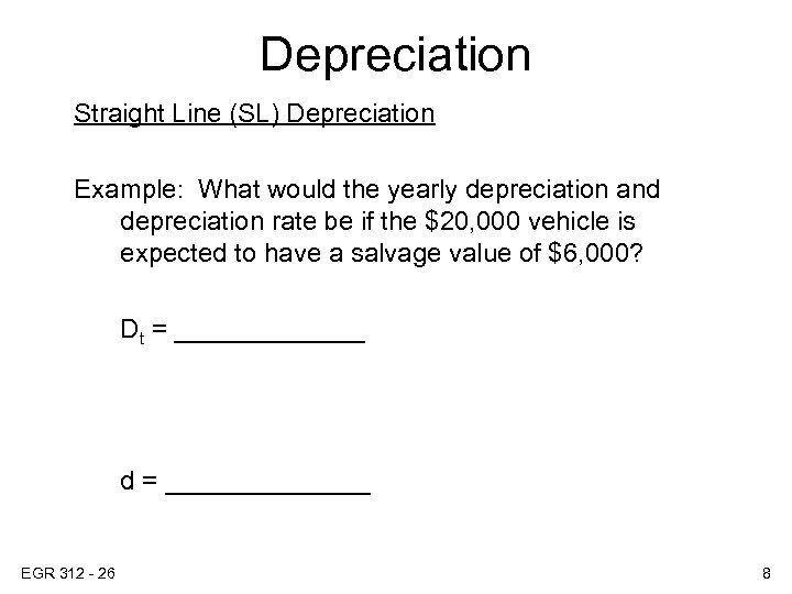 Depreciation Straight Line (SL) Depreciation Example: What would the yearly depreciation and depreciation rate