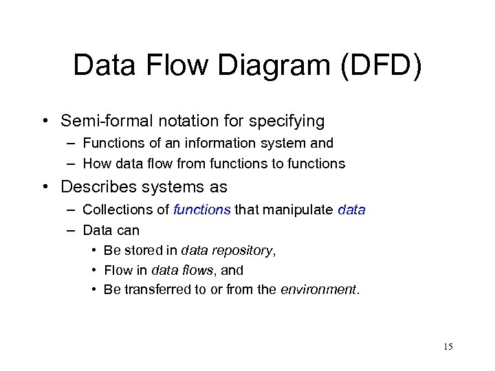 Data Flow Diagram (DFD) • Semi-formal notation for specifying – Functions of an information