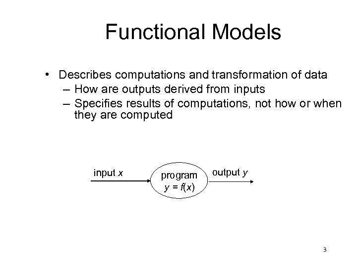 Functional Models • Describes computations and transformation of data – How are outputs derived