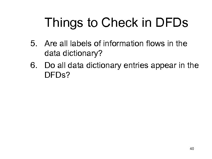 Things to Check in DFDs 5. Are all labels of information flows in the